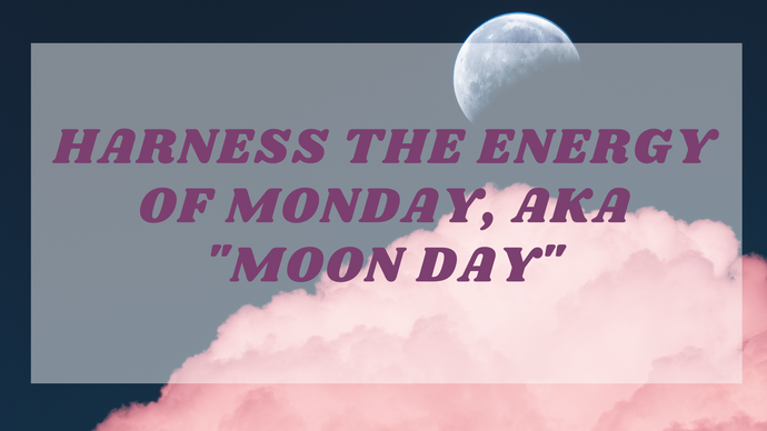 Mondays Are Ruled By The Moon & Meant To Be Slow