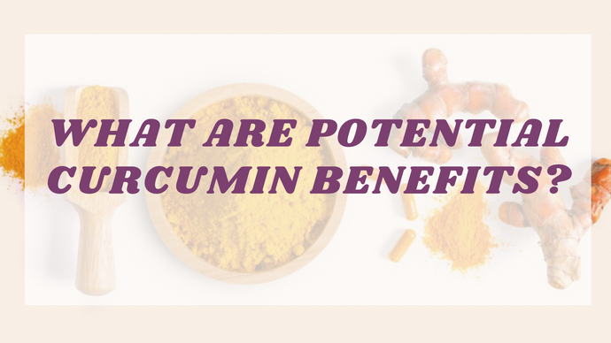 What Are Potential Curcumin Benefits?