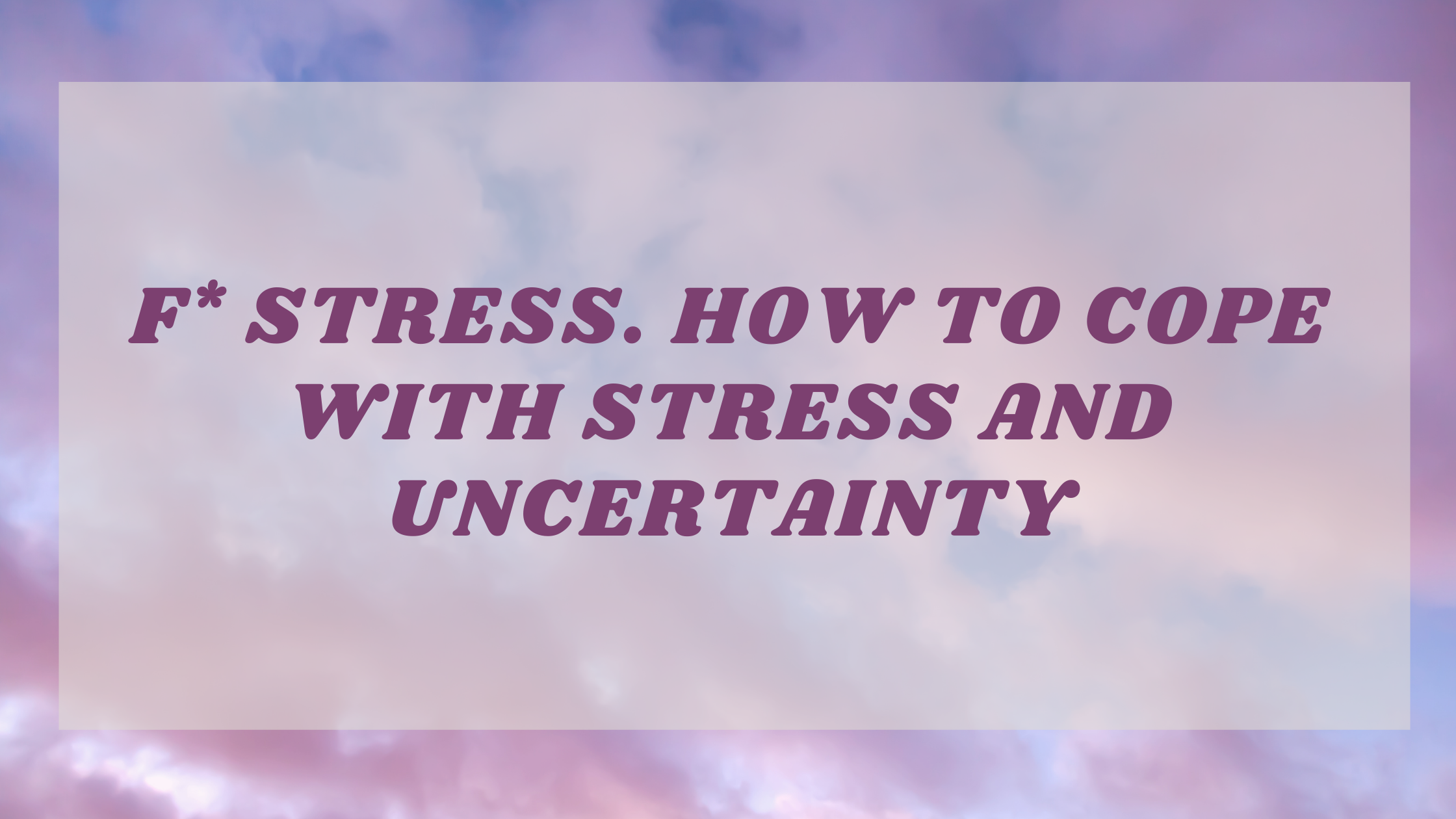 Is a Great Way to Cope With Uncertainty