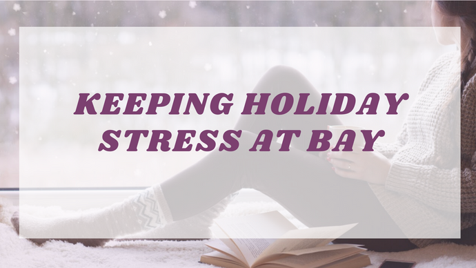 Keeping the Inevitable Holiday Stress At Bay