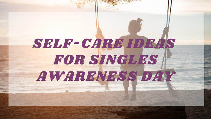 Self-Care Ideas for Singles Awareness Day